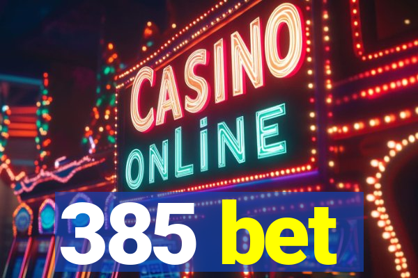 385 bet